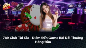 789 Club Tài Xỉu – Điểm Đến Game Bài Đổi Thưởng Hàng Đầu