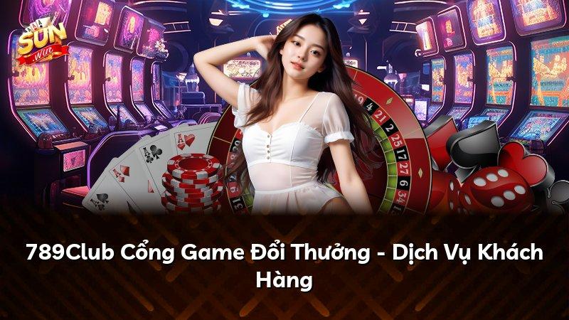 789Club Cổng Game Đổi Thưởng - Dịch Vụ Khách Hàng