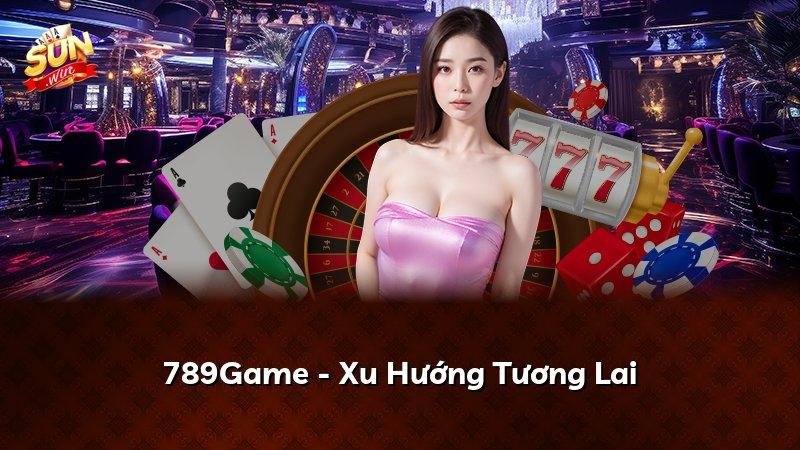 789Game - Xu Hướng Tương Lai
