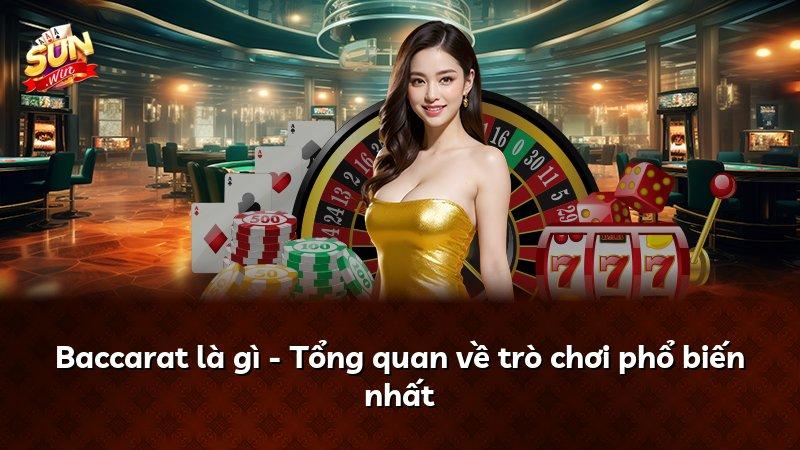 Baccarat là gì - Tổng quan về trò chơi phổ biến nhất