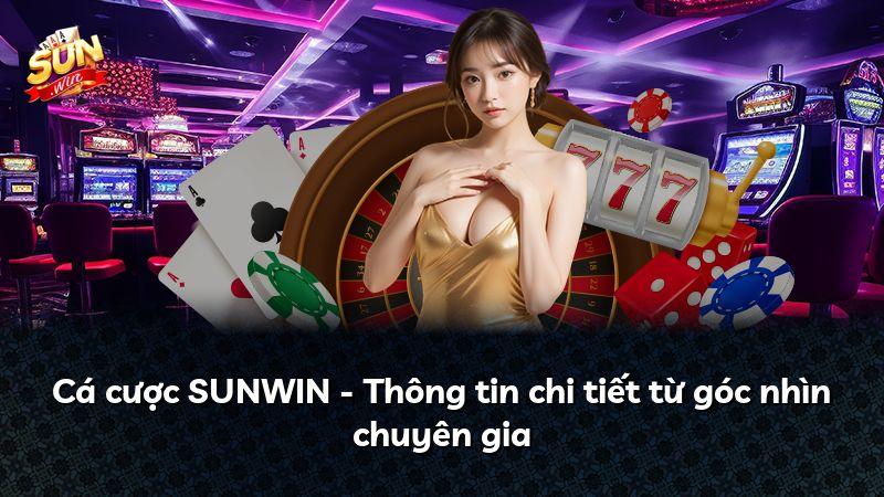 Cá cược SUNWIN - Thông tin chi tiết từ góc nhìn chuyên gia