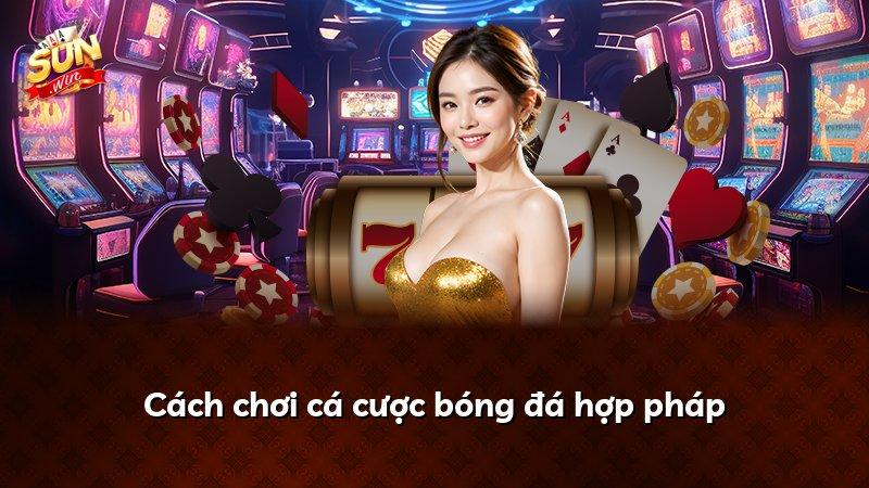 Cách chơi cá cược bóng đá hợp pháp