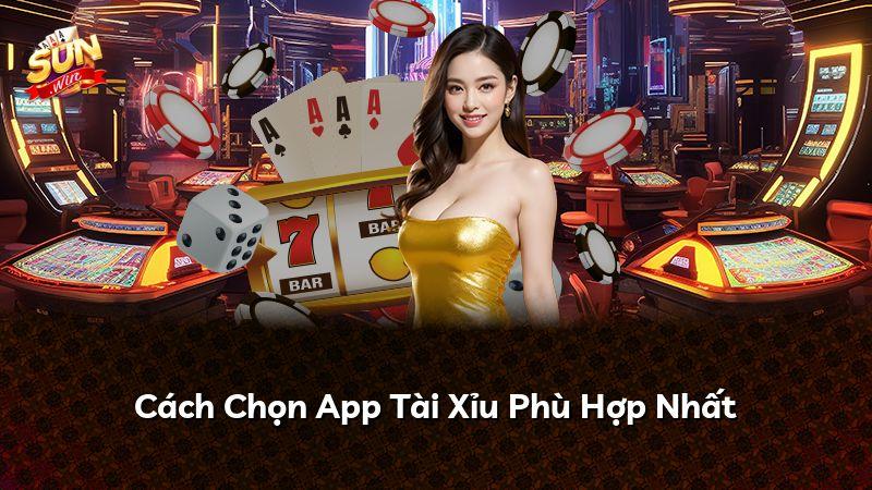 Cách Chọn App Tài Xỉu Phù Hợp Nhất