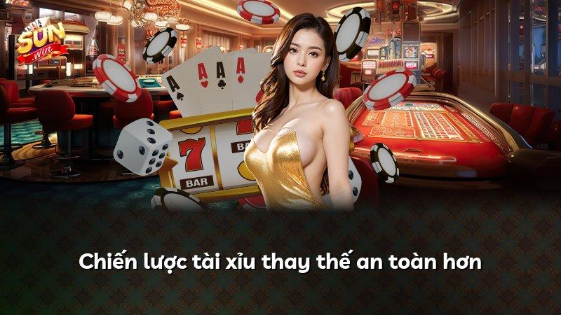 Chiến lược tài xỉu thay thế an toàn hơn