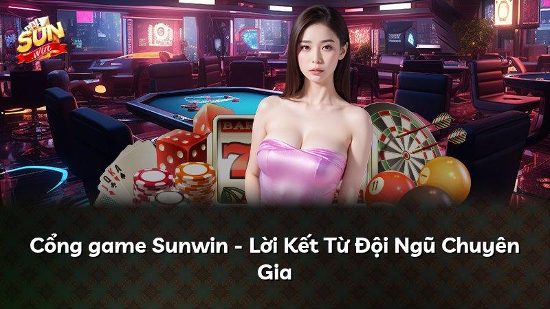 Cổng game Sunwin - Lời Kết Từ Đội Ngũ Chuyên Gia