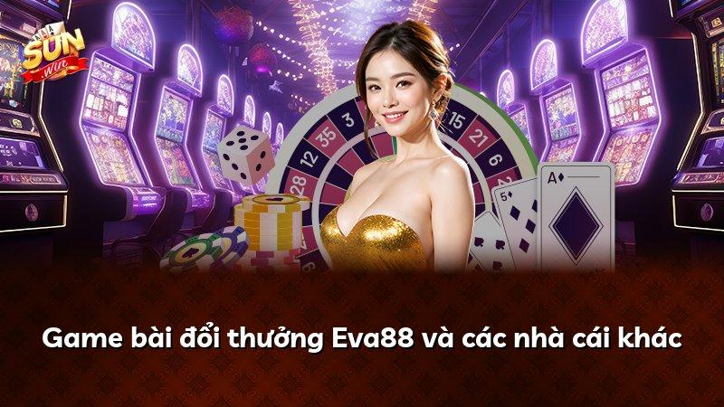 Game bài đổi thưởng Eva88 và các nhà cái khác