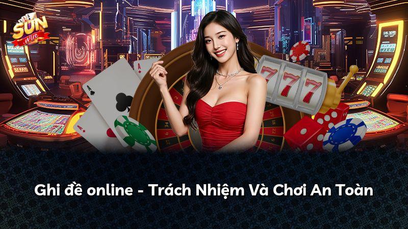 Ghi đề online - Trách Nhiệm Và Chơi An Toàn