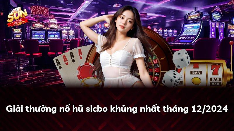 Giải thưởng nổ hũ sicbo khủng nhất tháng 12/2024