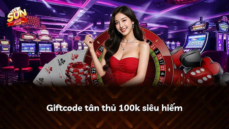 Giftcode tân thủ 100k siêu hiếm