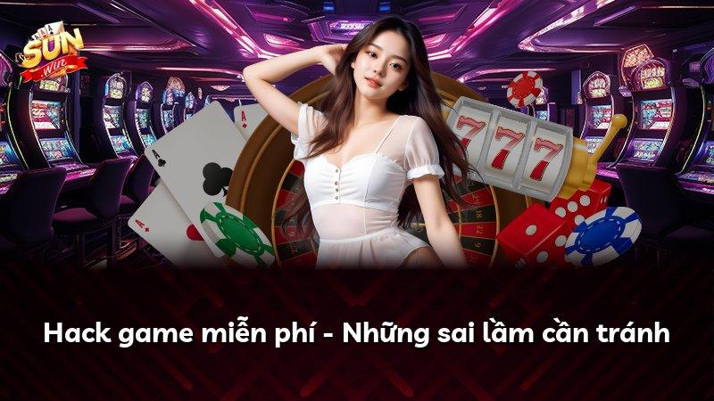 Hack game miễn phí - Những sai lầm cần tránh