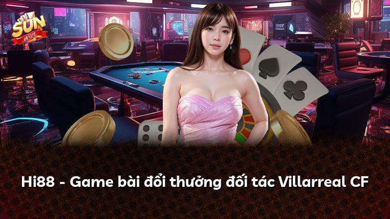 Hi88 - Game bài đổi thưởng đối tác Villarreal CF