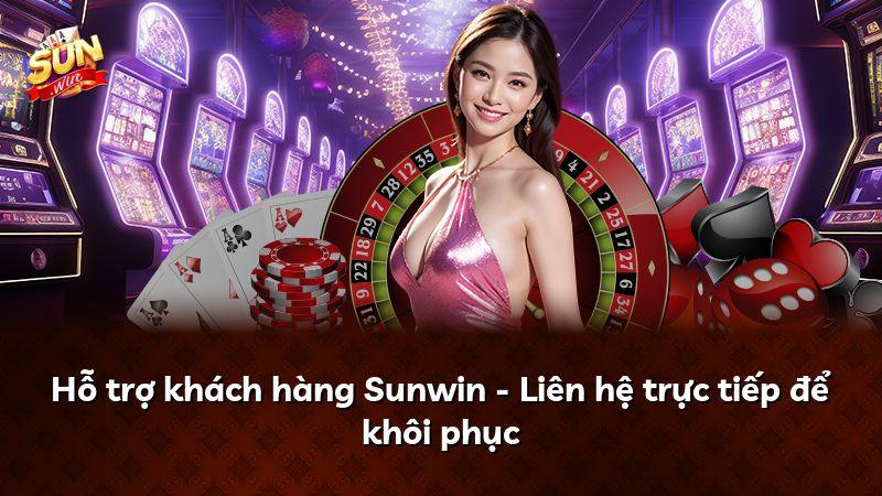 Hỗ trợ khách hàng Sunwin - Liên hệ trực tiếp để khôi phục