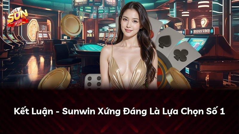 Kết Luận - Sunwin Xứng Đáng Là Lựa Chọn Số 1