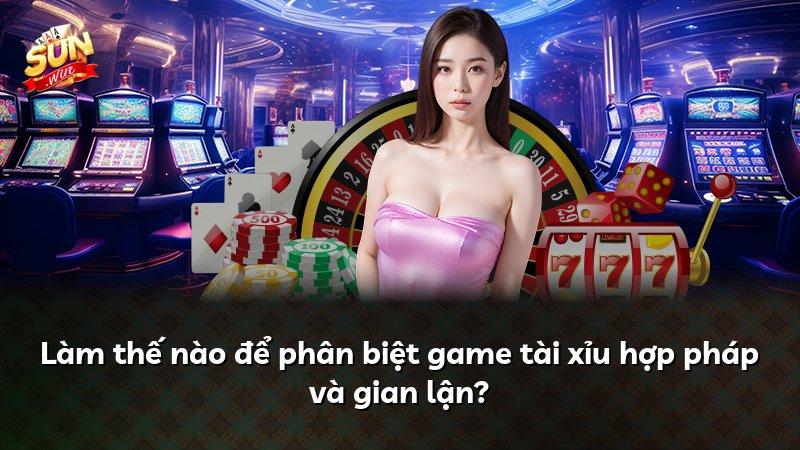Làm thế nào để phân biệt game tài xỉu hợp pháp và gian lận?