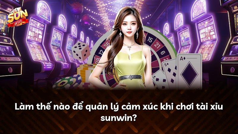 Làm thế nào để quản lý cảm xúc khi chơi tài xỉu sunwin?