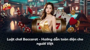 Luật chơi Baccarat – Hướng dẫn toàn diện cho người Việt