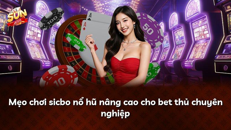 Mẹo chơi sicbo nổ hũ nâng cao cho bet thủ chuyên nghiệp