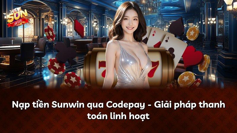 Nạp tiền Sunwin qua Codepay - Giải pháp thanh toán linh hoạt