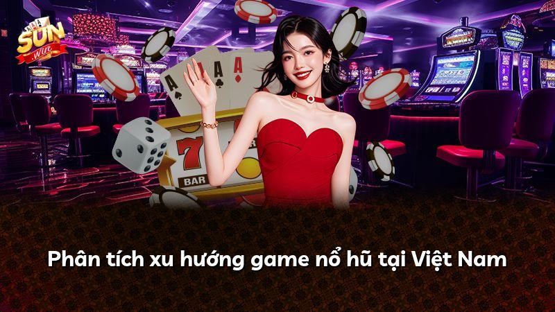 Phân tích xu hướng game nổ hũ tại Việt Nam