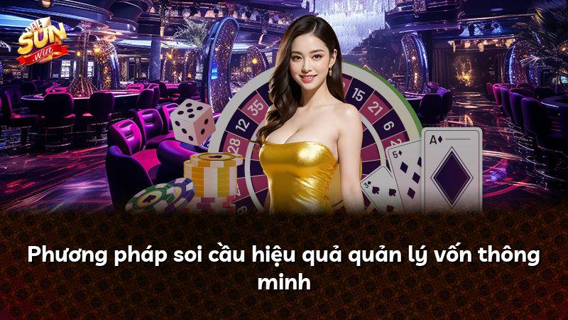 Phương pháp soi cầu hiệu quả quản lý vốn thông minh