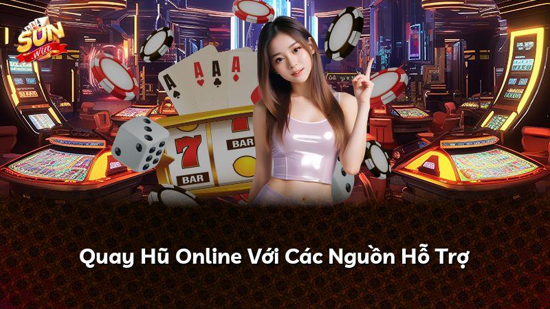 Quay Hũ Online Với Các Nguồn Hỗ Trợ
