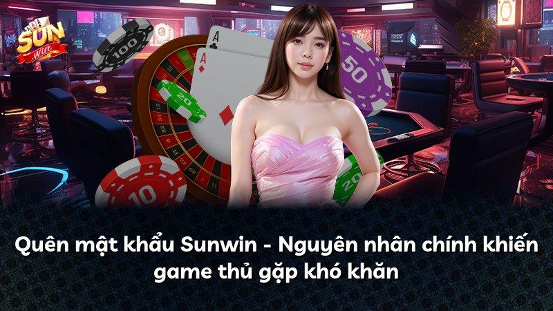 Quên mật khẩu Sunwin - Nguyên nhân chính khiến game thủ gặp khó khăn