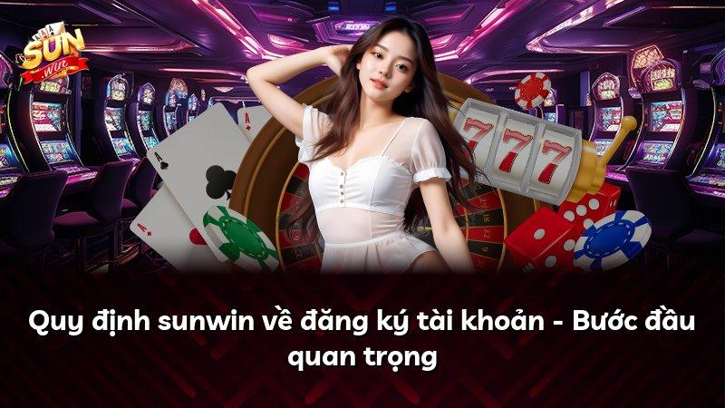 Quy định sunwin về đăng ký tài khoản - Bước đầu quan trọng