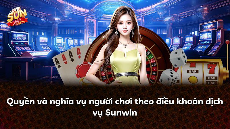 Quyền và nghĩa vụ người chơi theo điều khoản dịch vụ Sunwin