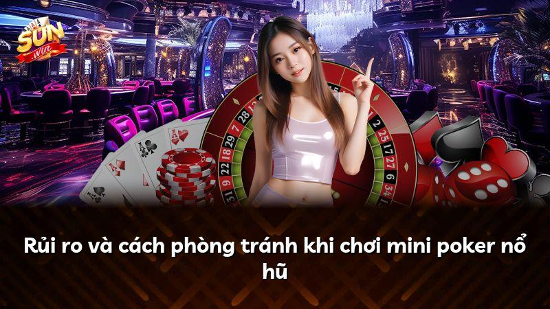 Rủi ro và cách phòng tránh khi chơi mini poker nổ hũ