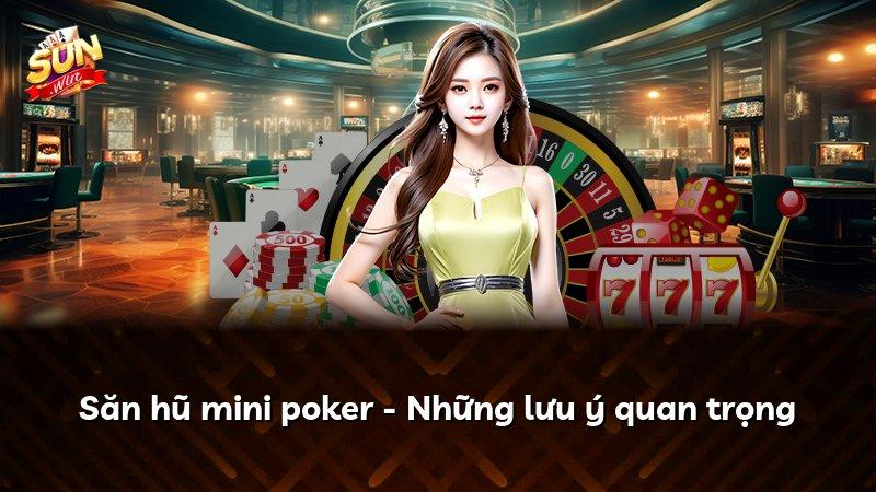 Săn hũ mini poker - Những lưu ý quan trọng