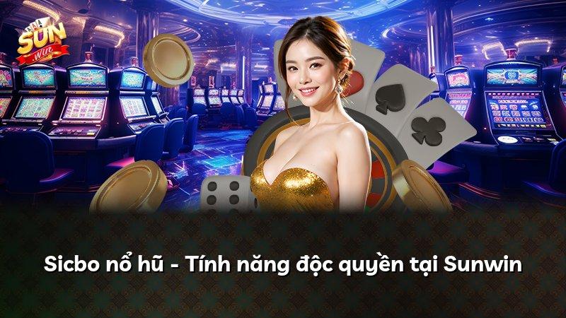 Sicbo nổ hũ - Tính năng độc quyền tại Sunwin
