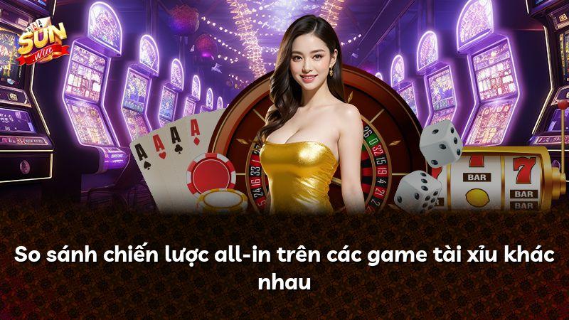 So sánh chiến lược all-in trên các game tài xỉu khác nhau