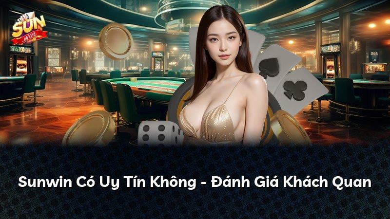 Sunwin Có Uy Tín Không - Đánh Giá Khách Quan