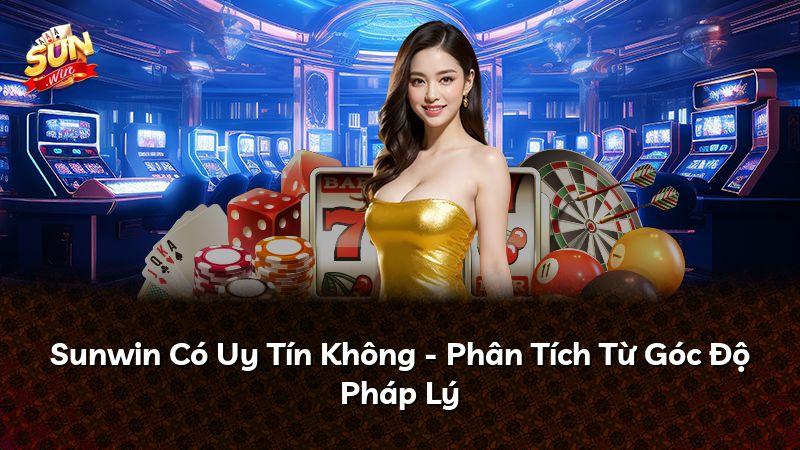 Sunwin Có Uy Tín Không - Phân Tích Từ Góc Độ Pháp Lý