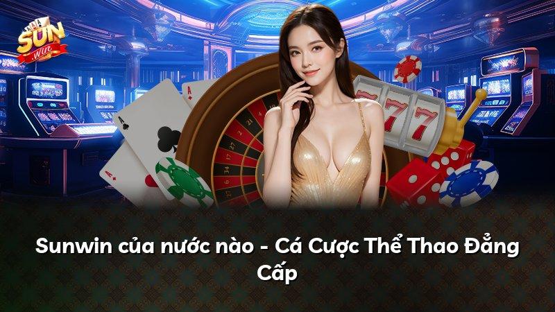 Sunwin của nước nào - Cá Cược Thể Thao Đẳng Cấp
