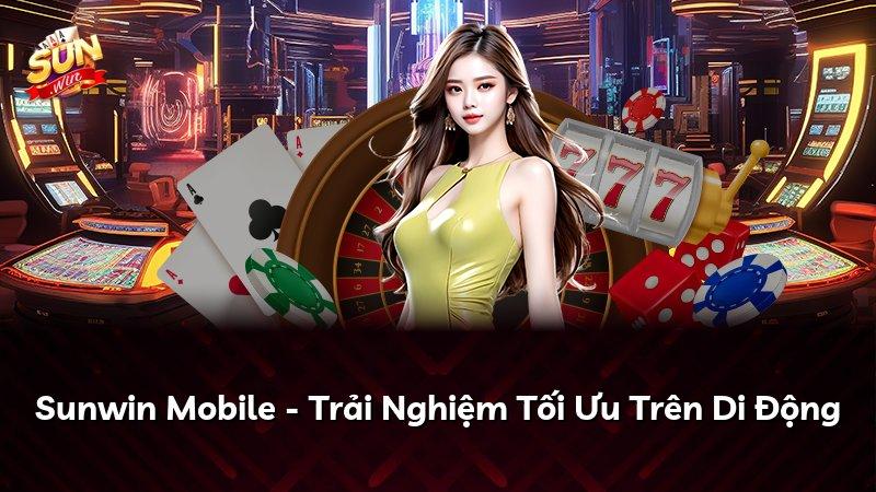 Sunwin Mobile - Trải Nghiệm Tối Ưu Trên Di Động