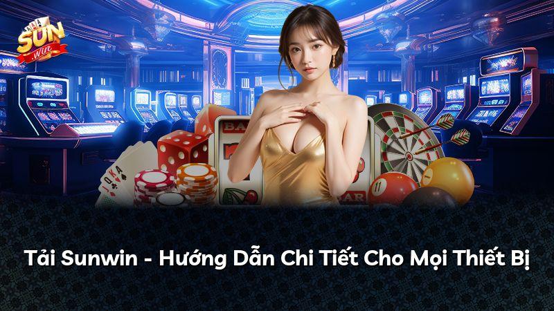 Tải Sunwin - Hướng Dẫn Chi Tiết Cho Mọi Thiết Bị