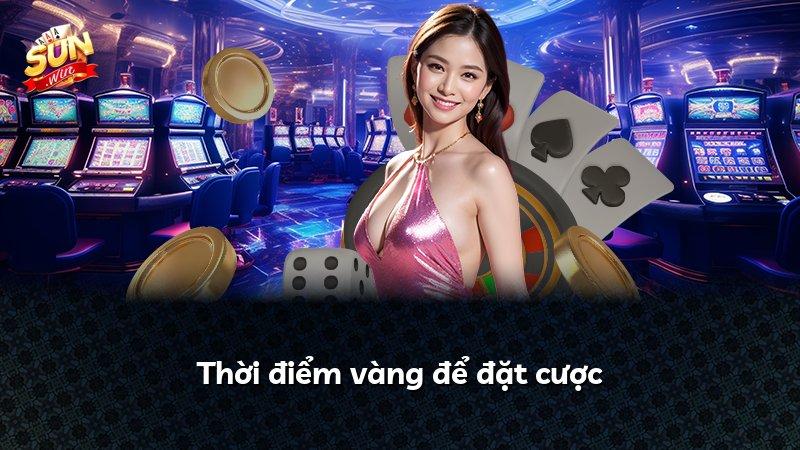 Thời điểm vàng để đặt cược