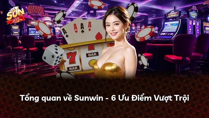 Tổng quan về Sunwin - 6 Ưu Điểm Vượt Trội