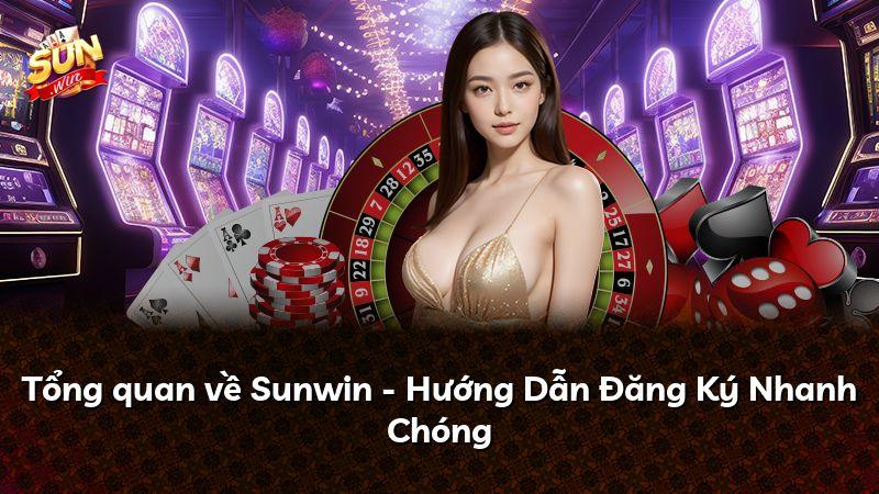Tổng quan về Sunwin - Hướng Dẫn Đăng Ký Nhanh Chóng