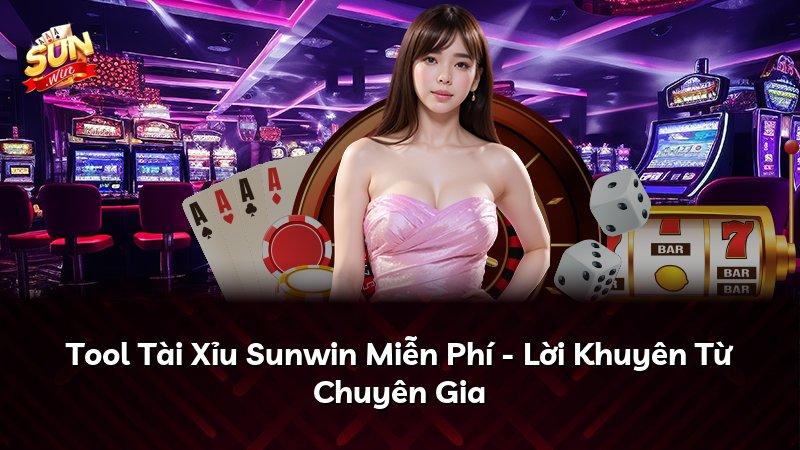 Tool Tài Xỉu Sunwin Miễn Phí - Lời Khuyên Từ Chuyên Gia