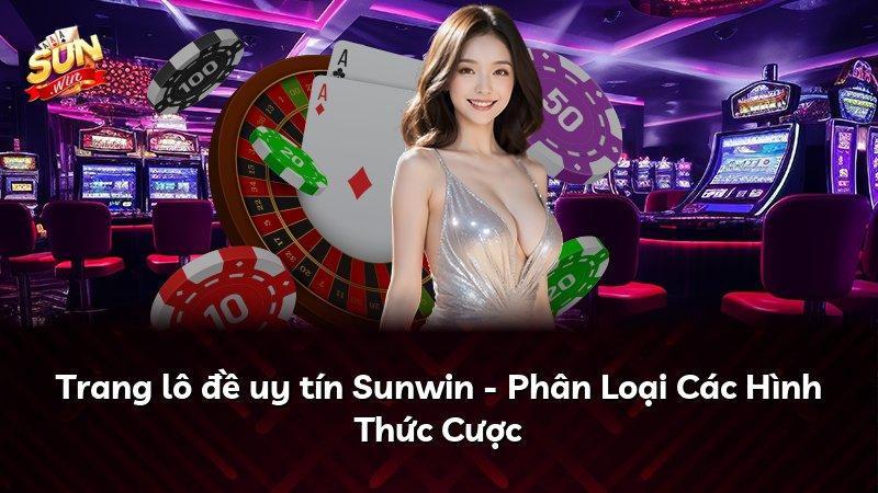 Trang lô đề uy tín Sunwin - Phân Loại Các Hình Thức Cược