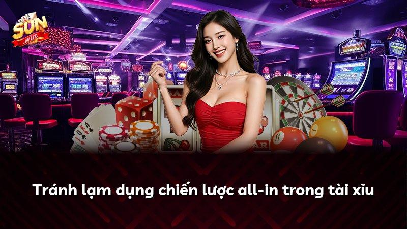 Tránh lạm dụng chiến lược all-in trong tài xỉu