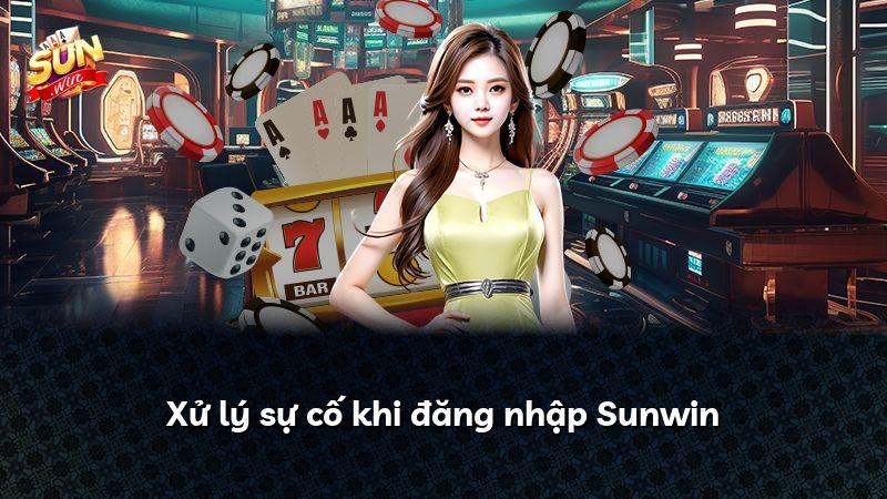 Xử lý sự cố khi đăng nhập Sunwin